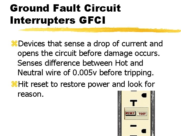 Ground Fault Circuit Interrupters GFCI z. Devices that sense a drop of current and