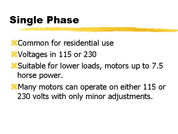 Single Phase z. Common for residential use z. Voltages in 115 or 230 z.