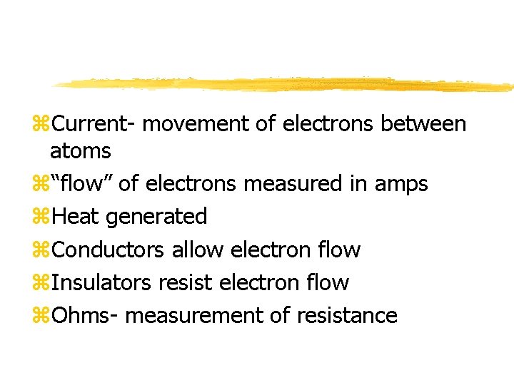 z. Current- movement of electrons between atoms z“flow” of electrons measured in amps z.