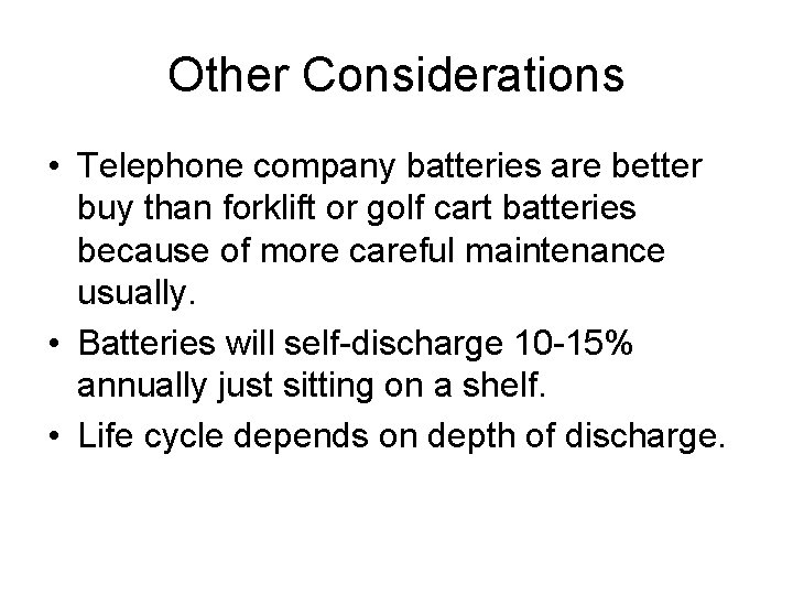 Other Considerations • Telephone company batteries are better buy than forklift or golf cart