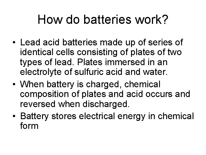 How do batteries work? • Lead acid batteries made up of series of identical