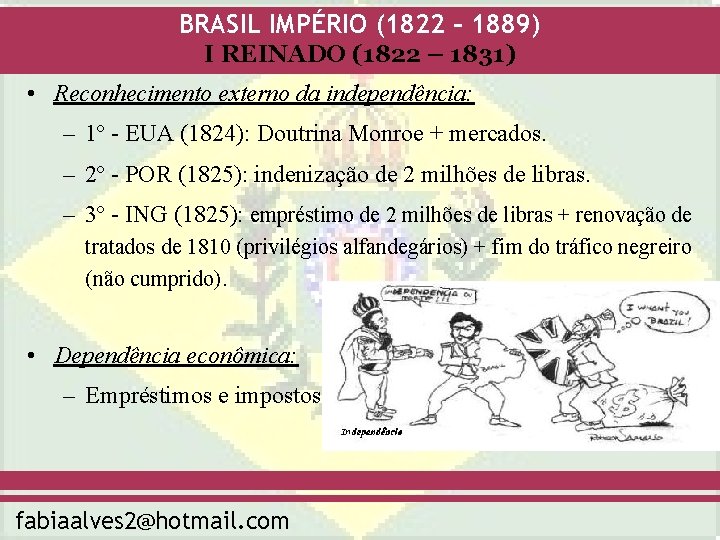 BRASIL IMPÉRIO (1822 – 1889) I REINADO (1822 – 1831) • Reconhecimento externo da