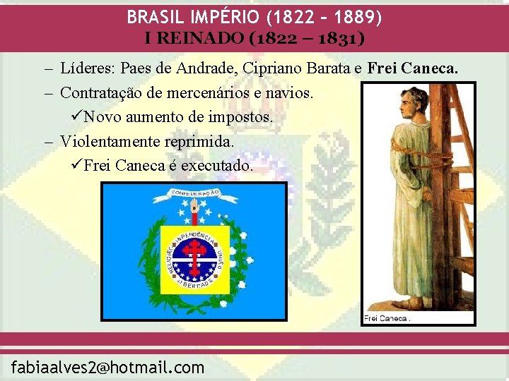 BRASIL IMPÉRIO (1822 – 1889) I REINADO (1822 – 1831) – Líderes: Paes de