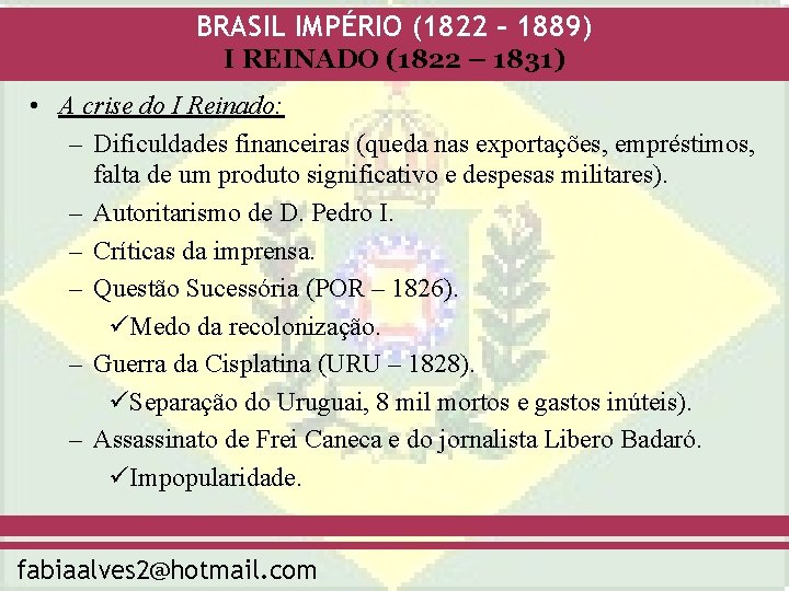 BRASIL IMPÉRIO (1822 – 1889) I REINADO (1822 – 1831) • A crise do