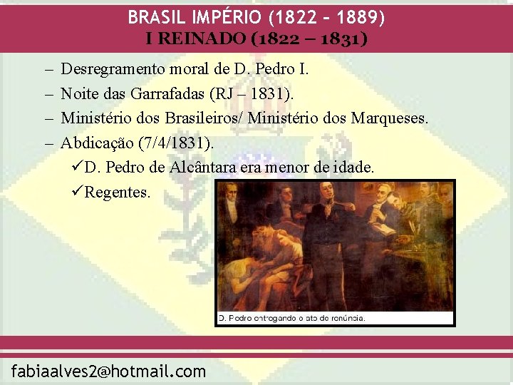 BRASIL IMPÉRIO (1822 – 1889) I REINADO (1822 – 1831) – – Desregramento moral