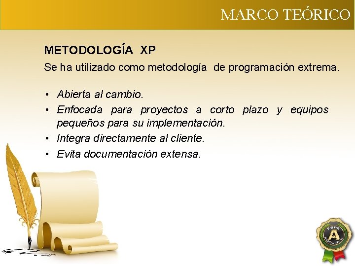 MARCO TEÓRICO METODOLOGÍA XP Se ha utilizado como metodología de programación extrema. • Abierta