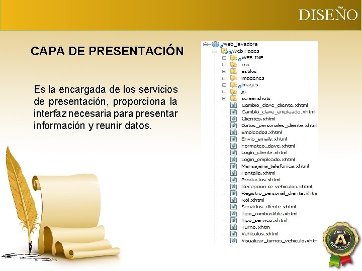 DISEÑO CAPA DE PRESENTACIÓN Es la encargada de los servicios de presentación, proporciona la