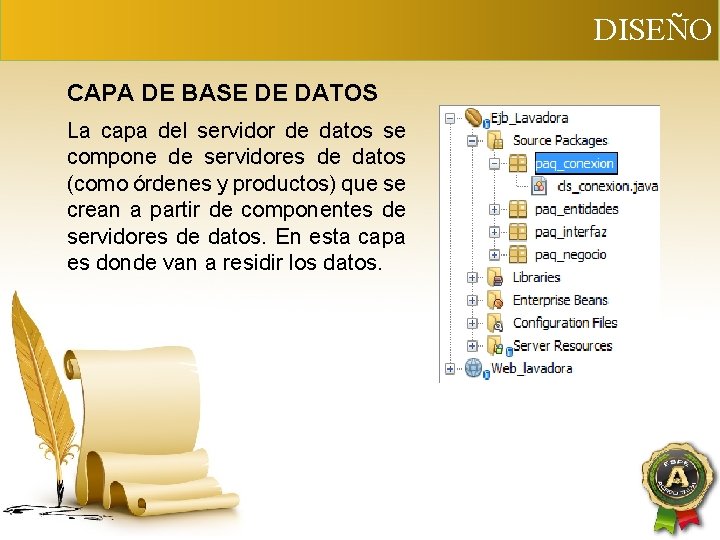 DISEÑO CAPA DE BASE DE DATOS La capa del servidor de datos se compone