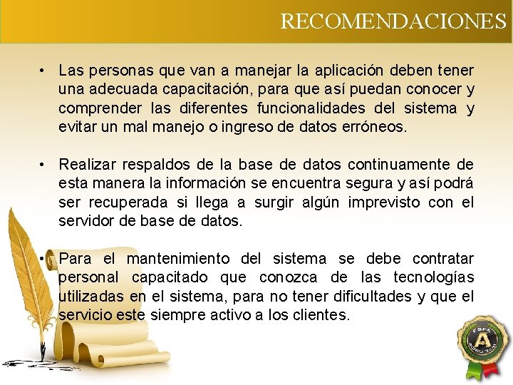 RECOMENDACIONES • Las personas que van a manejar la aplicación deben tener una adecuada