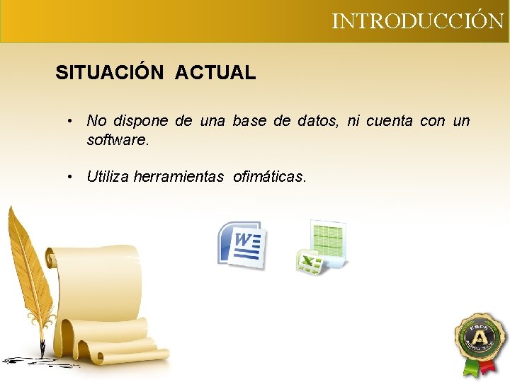 INTRODUCCIÓN SITUACIÓN ACTUAL • No dispone de una base de datos, ni cuenta con