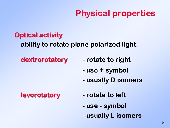 Physical properties Optical activity ability to rotate plane polarized light. dextrorotatory - rotate to