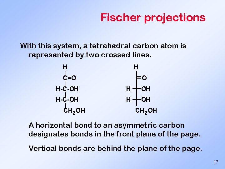 Fischer projections With this system, a tetrahedral carbon atom is represented by two crossed