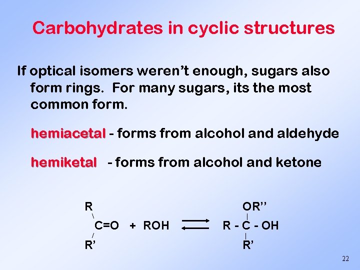 Carbohydrates in cyclic structures If optical isomers weren’t enough, sugars also form rings. For