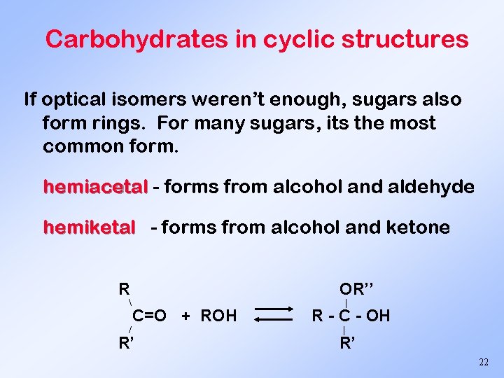 Carbohydrates in cyclic structures If optical isomers weren’t enough, sugars also form rings. For