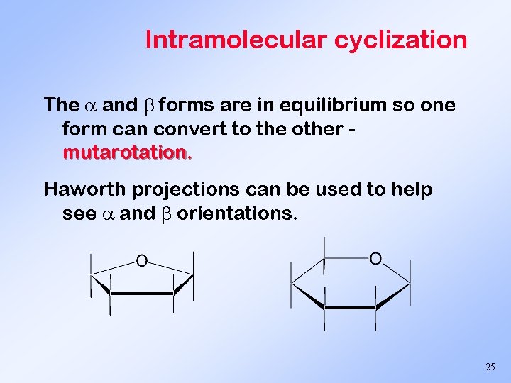 Intramolecular cyclization The and forms are in equilibrium so one form can convert to