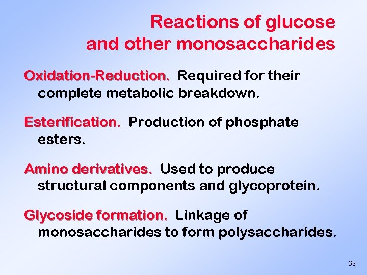 Reactions of glucose and other monosaccharides Oxidation-Reduction. Required for their complete metabolic breakdown. Esterification.