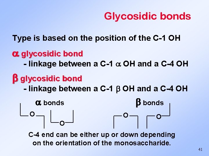 Glycosidic bonds Type is based on the position of the C-1 OH glycosidic bond