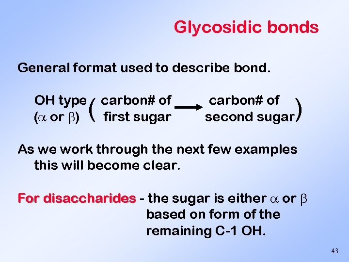 Glycosidic bonds General format used to describe bond. OH type ( or ) (