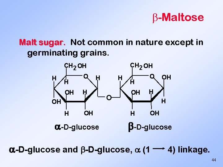  -Maltose Malt sugar. Not common in nature except in germinating grains. CH 2