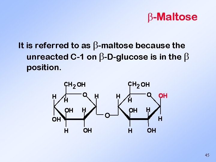  -Maltose It is referred to as -maltose because the unreacted C-1 on -D-glucose