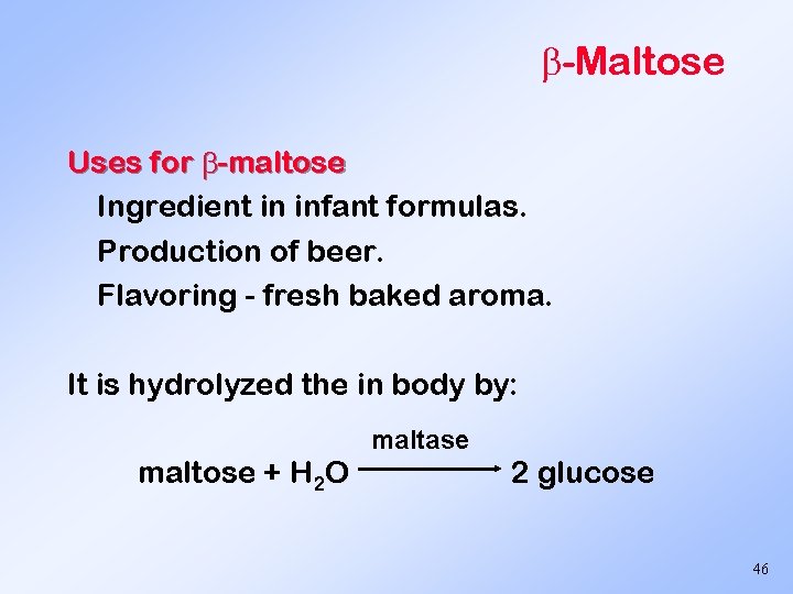  -Maltose Uses for -maltose Ingredient in infant formulas. Production of beer. Flavoring -