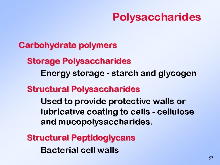 Polysaccharides Carbohydrate polymers Storage Polysaccharides Energy storage - starch and glycogen Structural Polysaccharides Used