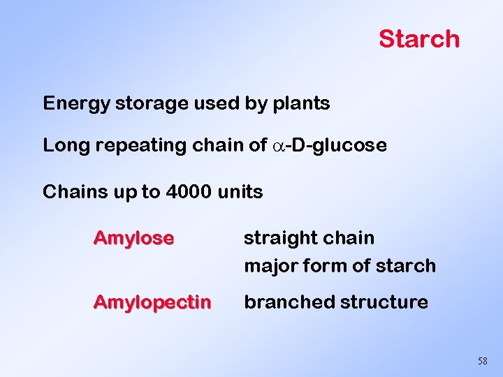 Starch Energy storage used by plants Long repeating chain of -D-glucose Chains up to