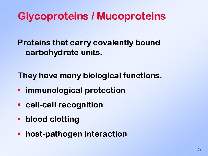 Glycoproteins / Mucoproteins Proteins that carry covalently bound carbohydrate units. They have many biological