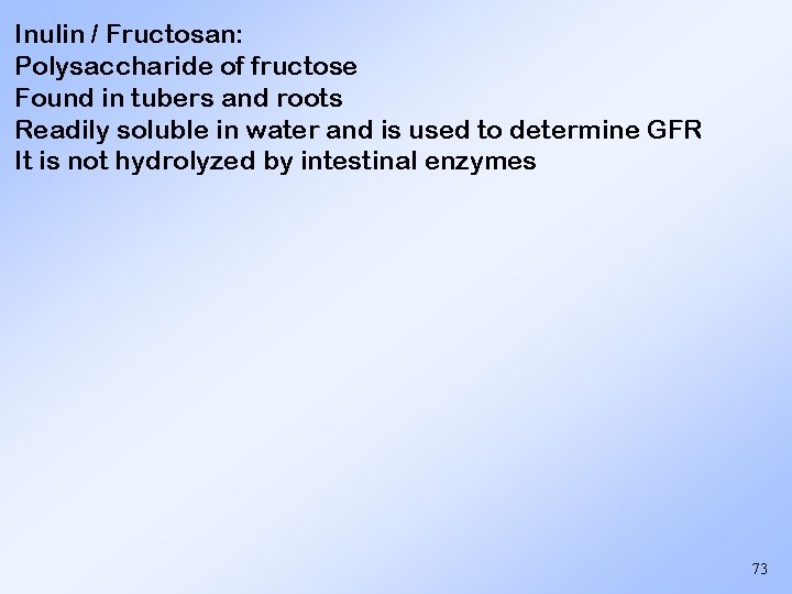 Inulin / Fructosan: Polysaccharide of fructose Found in tubers and roots Readily soluble in