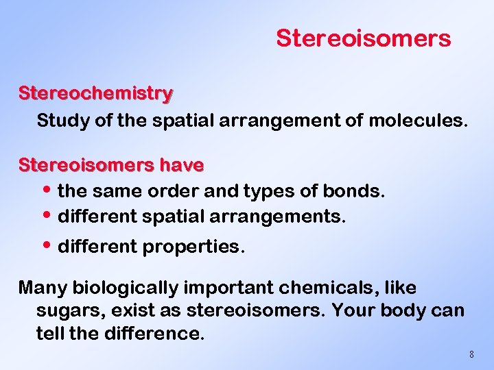 Stereoisomers Stereochemistry Study of the spatial arrangement of molecules. Stereoisomers have • the same