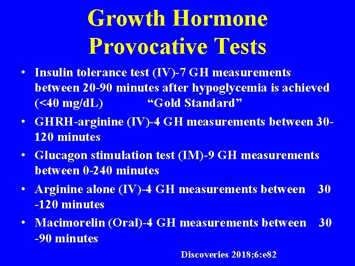 Growth Hormone Provocative Tests • Insulin tolerance test (IV)-7 GH measurements between 20 -90