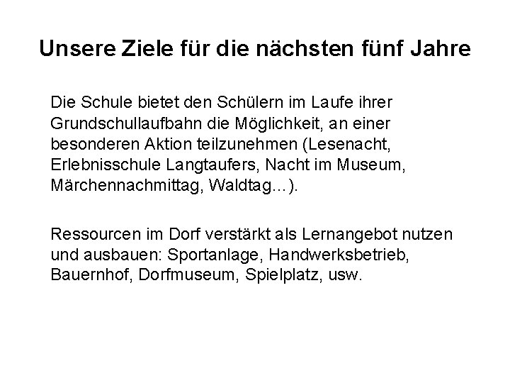 Unsere Ziele für die nächsten fünf Jahre Die Schule bietet den Schülern im Laufe