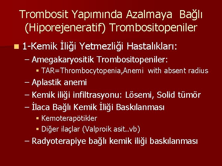 Trombosit Yapımında Azalmaya Bağlı (Hiporejeneratif) Trombositopeniler n 1 -Kemik İliği Yetmezliği Hastalıkları: – Amegakaryositik
