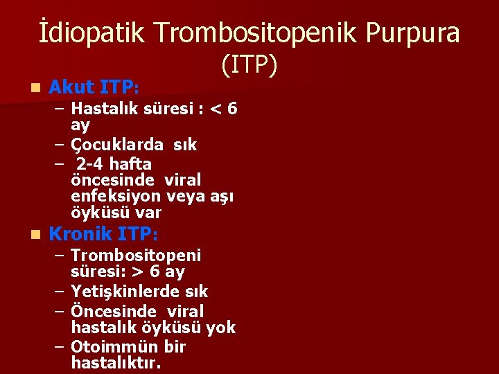 İdiopatik Trombositopenik Purpura n Akut ITP: (ITP) – Hastalık süresi : < 6 ay