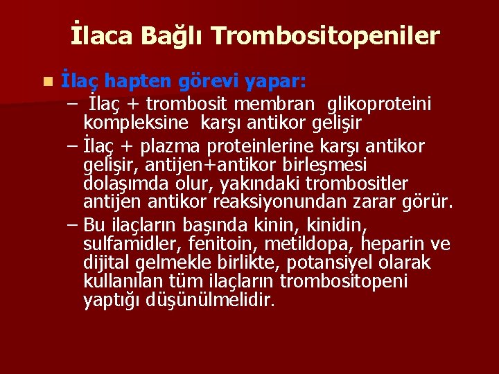 İlaca Bağlı Trombositopeniler n İlaç hapten görevi yapar: – İlaç + trombosit membran glikoproteini