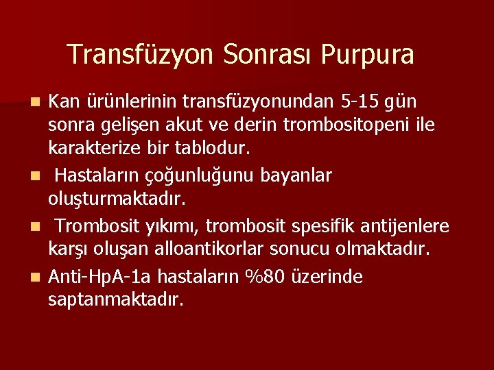 Transfüzyon Sonrası Purpura Kan ürünlerinin transfüzyonundan 5 -15 gün sonra gelişen akut ve derin