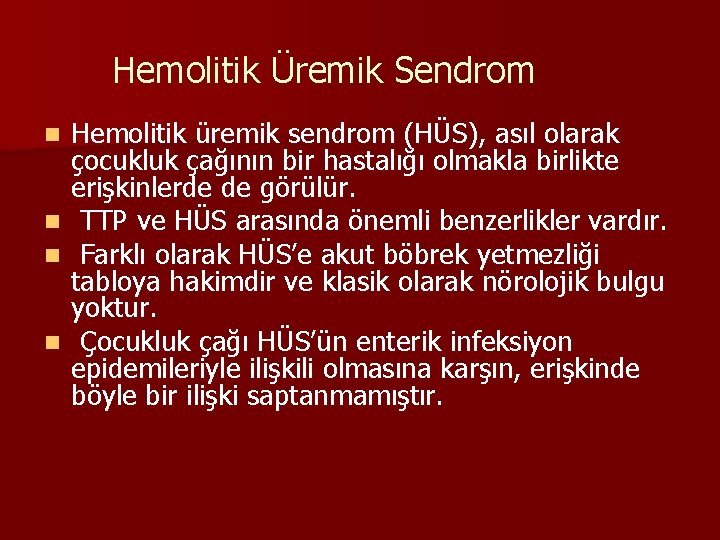 Hemolitik Üremik Sendrom n n Hemolitik üremik sendrom (HÜS), asıl olarak çocukluk çağının bir
