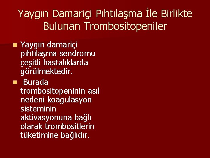 Yaygın Damariçi Pıhtılaşma İle Birlikte Bulunan Trombositopeniler Yaygın damariçi pıhtılaşma sendromu çeşitli hastalıklarda görülmektedir.