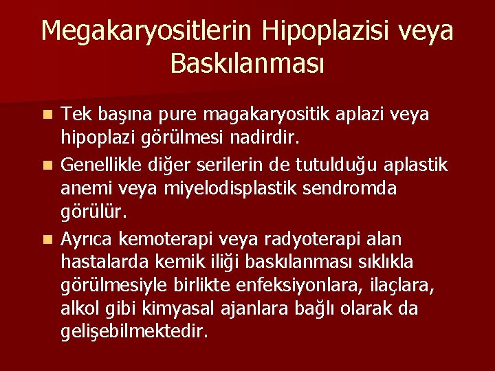 Megakaryositlerin Hipoplazisi veya Baskılanması Tek başına pure magakaryositik aplazi veya hipoplazi görülmesi nadirdir. n