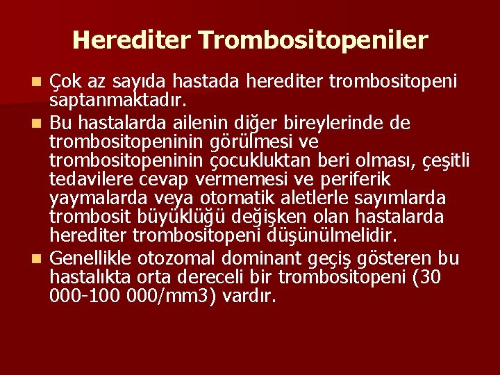 Herediter Trombositopeniler Çok az sayıda hastada herediter trombositopeni saptanmaktadır. n Bu hastalarda ailenin diğer