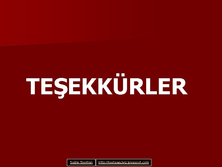 TEŞEKKÜRLER Sağlık Slaytları http: //hastaneciyiz. blogspot. com 