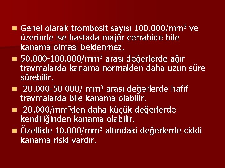 n n n Genel olarak trombosit sayısı 100. 000/mm 3 ve üzerinde ise hastada