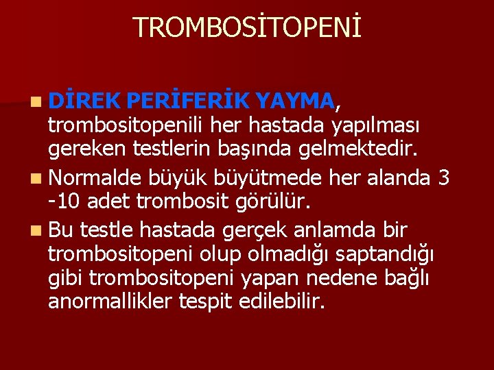 TROMBOSİTOPENİ n DİREK PERİFERİK YAYMA, trombositopenili her hastada yapılması gereken testlerin başında gelmektedir. n