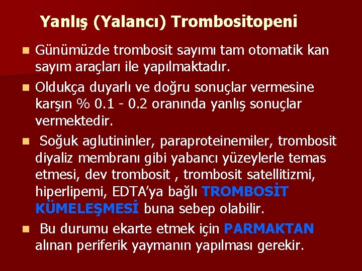 Yanlış (Yalancı) Trombositopeni Günümüzde trombosit sayımı tam otomatik kan sayım araçları ile yapılmaktadır. n