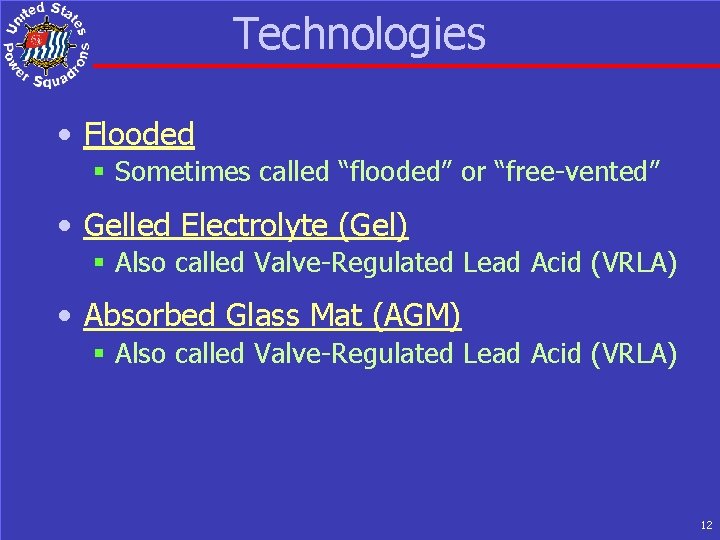 Technologies • Flooded § Sometimes called “flooded” or “free-vented” • Gelled Electrolyte (Gel) §