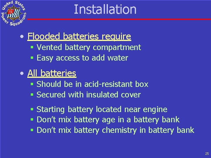 Installation • Flooded batteries require § Vented battery compartment § Easy access to add