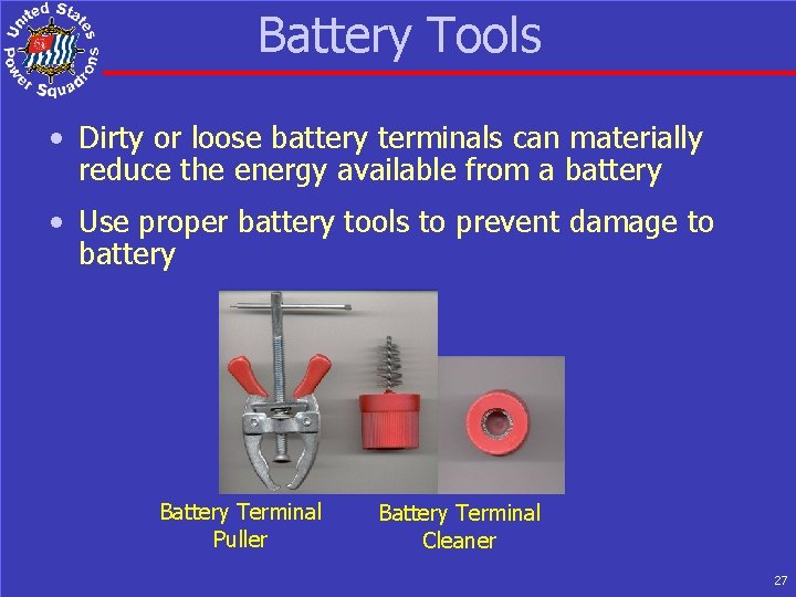 Battery Tools • Dirty or loose battery terminals can materially reduce the energy available