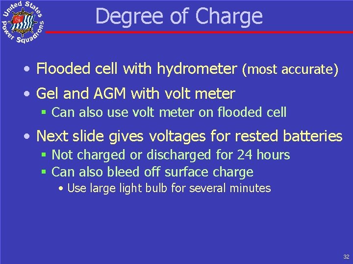 Degree of Charge • Flooded cell with hydrometer (most accurate) • Gel and AGM