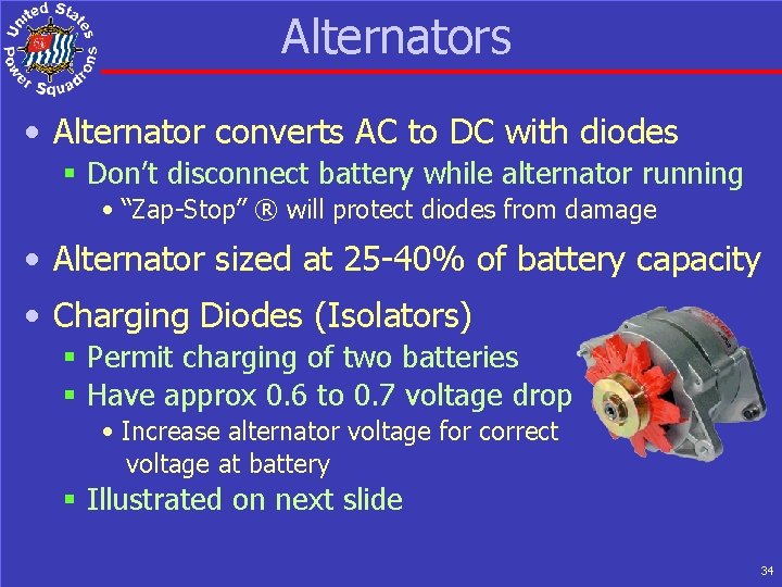 Alternators • Alternator converts AC to DC with diodes § Don’t disconnect battery while