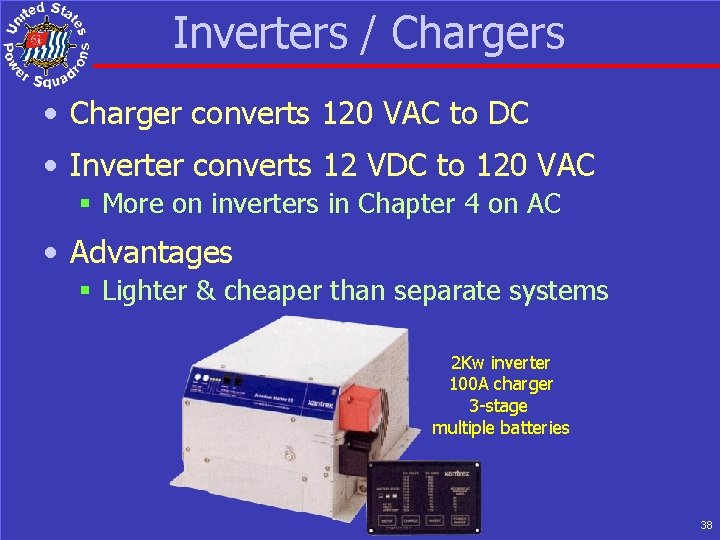Inverters / Chargers • Charger converts 120 VAC to DC • Inverter converts 12